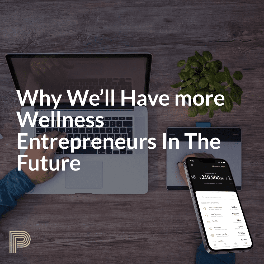 Why We’ll Have More Wellness Entrepreneurs In The Future - Persona